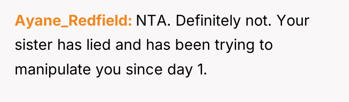 Ayane_Redfield NTA. Definitely not. Your sister has lied and has...