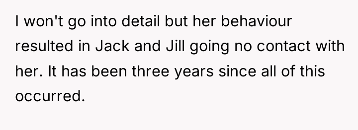 I won't go into detail but her behaviour resulted in...