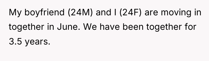 My boyfriend (24M) and I (24F) are moving in together...