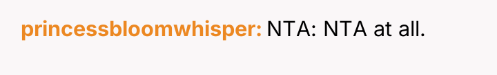 princessbloomwhisper NTA: NTA at all.