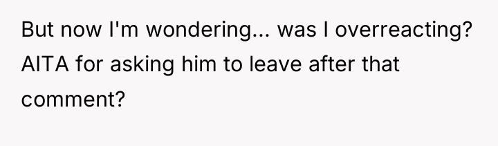 But now I'm wondering... was I overreacting? AITA for asking...