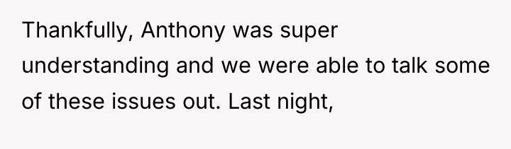Thankfully, Anthony was super understanding and we were able to...
