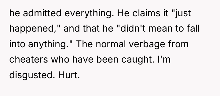 he admitted everything. He claims it "just happened," and that...