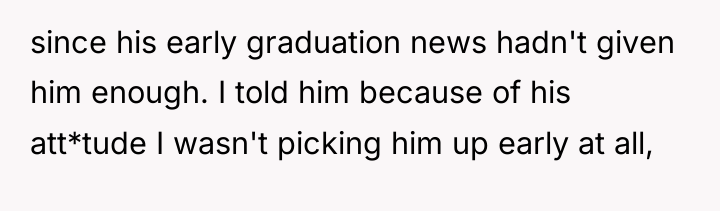 since his early graduation news hadn't given him enough. I...