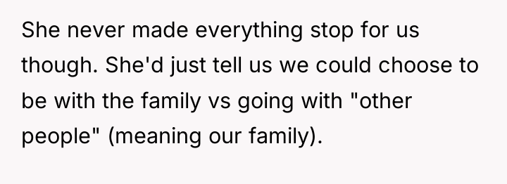 She never made everything stop for us though. She'd just...
