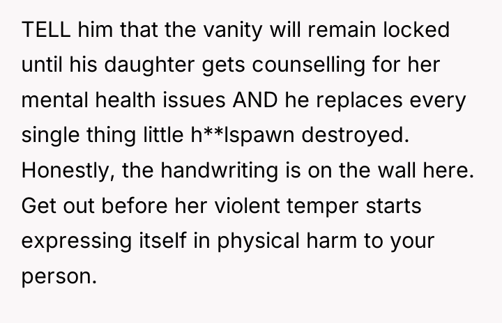 TELL him that the vanity will remain locked until his...