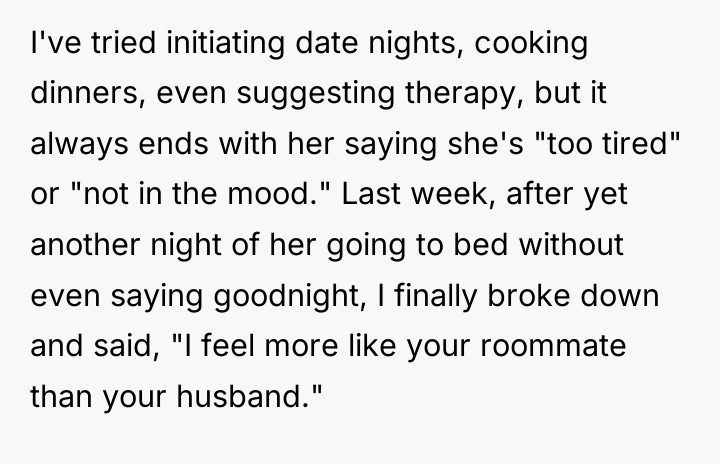 I've tried initiating date nights, cooking dinners, even suggesting therapy,...