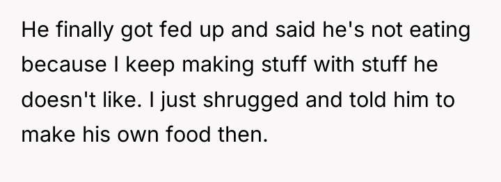 He finally got fed up and said he's not eating...
