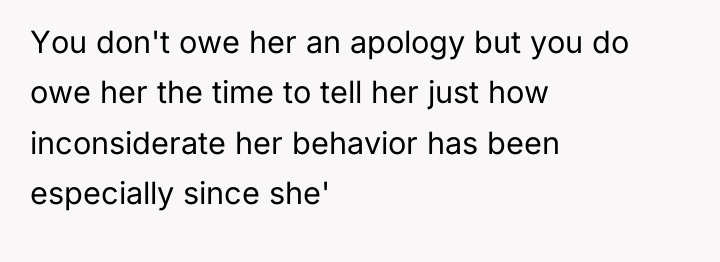 You don't owe her an apology but you do owe...