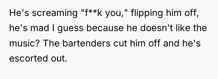 He's screaming "f**k you," flipping him off, he's mad I...