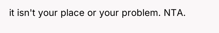 it isn't your place or your problem. NTA.