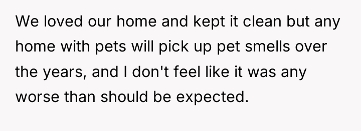 We loved our home and kept it clean but any...