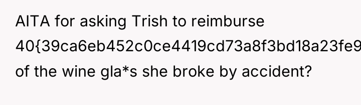 AITA for asking Trish to reimburse 40{39ca6eb452c0ce4419cd73a8f3bd18a23fe95ab4febb092bc2ab1b542eeea82f} of the wine...
