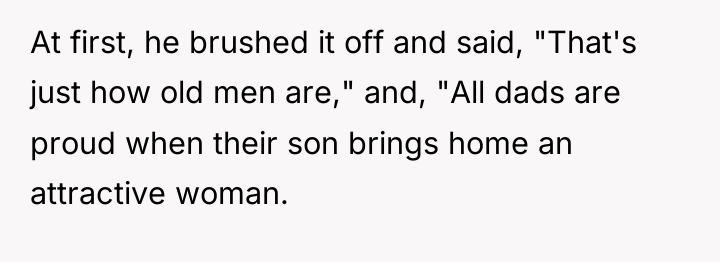 At first, he brushed it off and said, "That's just...