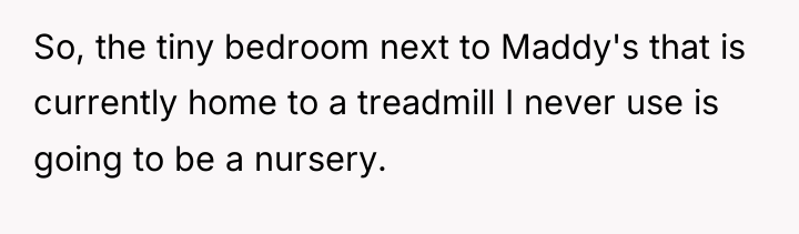 So, the tiny bedroom next to Maddy's that is currently...