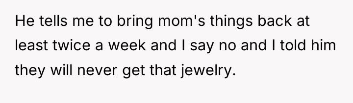 He tells me to bring mom's things back at least...