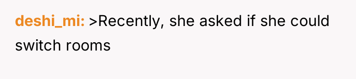 deshi_mi >Recently, she asked if she could switch rooms
