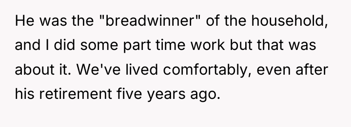 He was the "breadwinner" of the household, and I did...