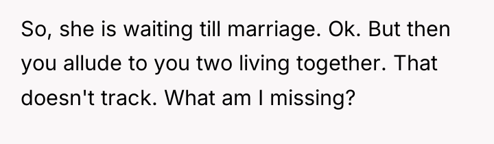 So, she is waiting till marriage. Ok. But then you...