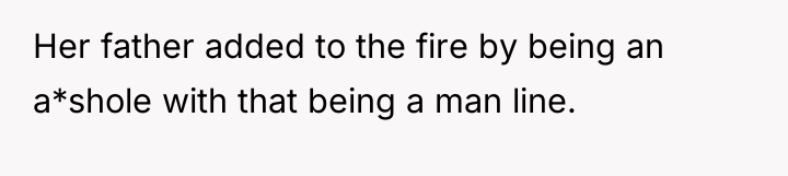 Her father added to the fire by being an a*shole...