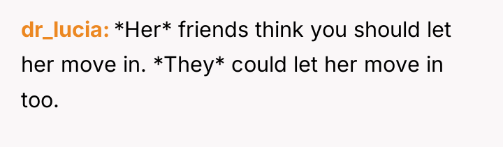 dr_lucia *Her* friends think you should let her move in....