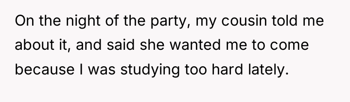 On the night of the party, my cousin told me...