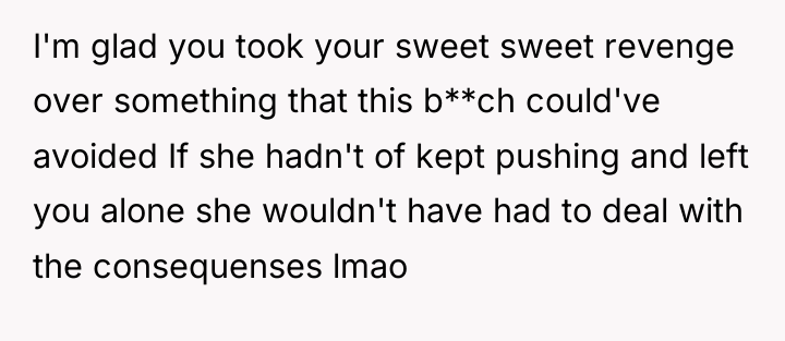 I'm glad you took your sweet sweet revenge over something...