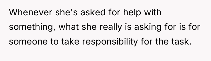 Whenever she's asked for help with something, what she really...