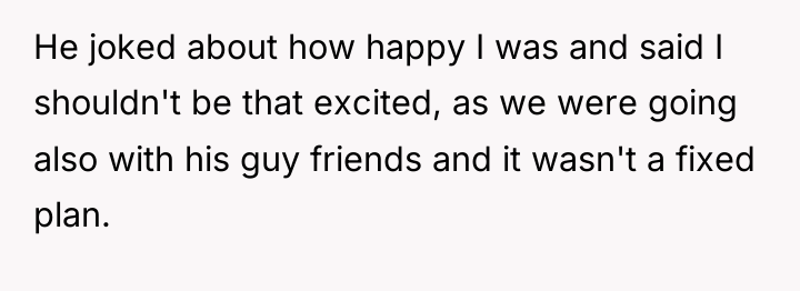 He joked about how happy I was and said I...