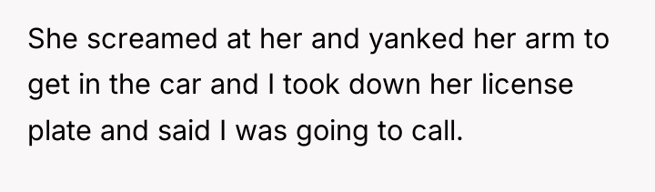 She screamed at her and yanked her arm to get...