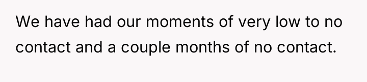 We have had our moments of very low to no...