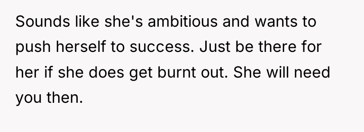 Sounds like she's ambitious and wants to push herself to...