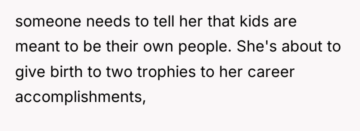 someone needs to tell her that kids are meant to...