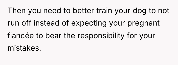 Then you need to better train your dog to not...