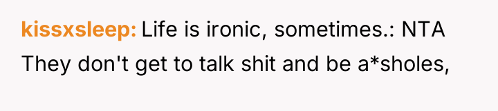 kissxsleep Life is ironic, sometimes.: NTA They don't get to...
