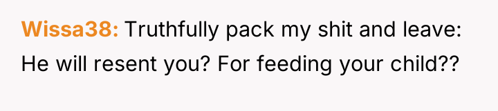 Wissa38 Truthfully pack my shit and leave: He will resent...