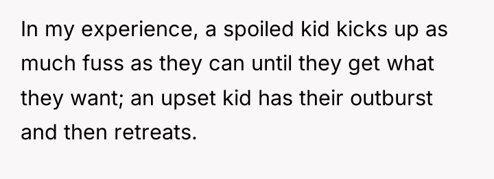 In my experience, a spoiled kid kicks up as much...