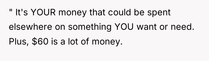 " It's YOUR money that could be spent elsewhere on...