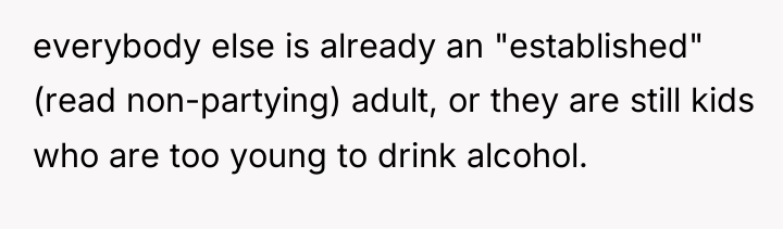 everybody else is already an "established" (read non-partying) adult, or...