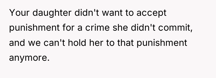 Your daughter didn't want to accept punishment for a crime...