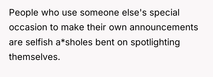 People who use someone else's special occasion to make their...
