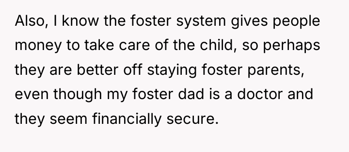 Also, I know the foster system gives people money to...