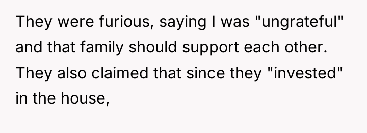 They were furious, saying I was "ungrateful" and that family...