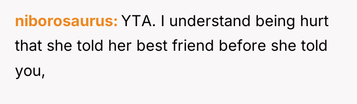 niborosaurus YTA. I understand being hurt that she told her...