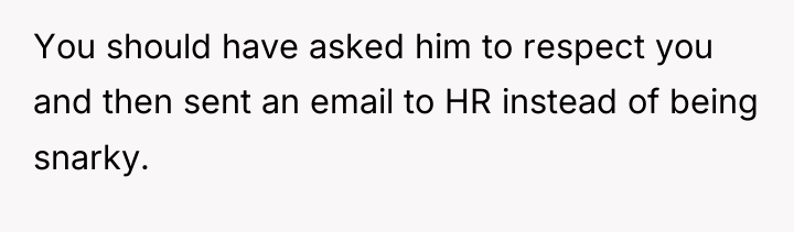 You should have asked him to respect you and then...
