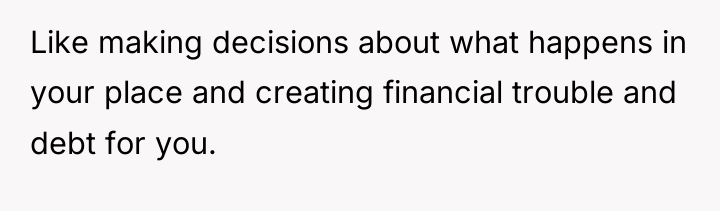 Like making decisions about what happens in your place and...
