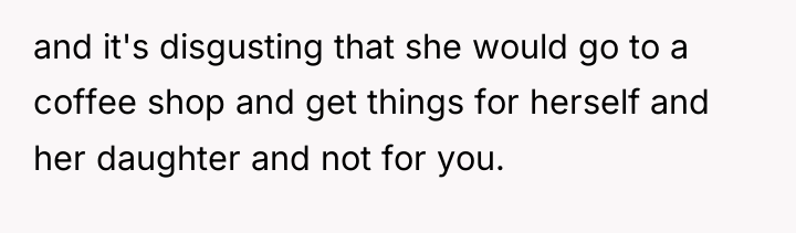 and it's disgusting that she would go to a coffee...
