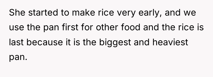 She started to make rice very early, and we use...