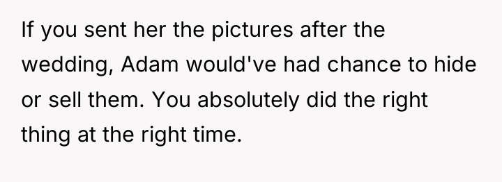 If you sent her the pictures after the wedding, Adam...