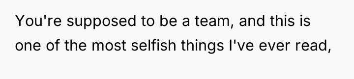 You're supposed to be a team, and this is one...